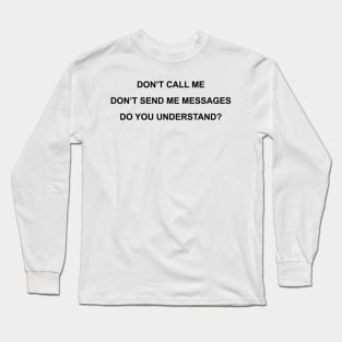 Don't Call Me Long Sleeve T-Shirt